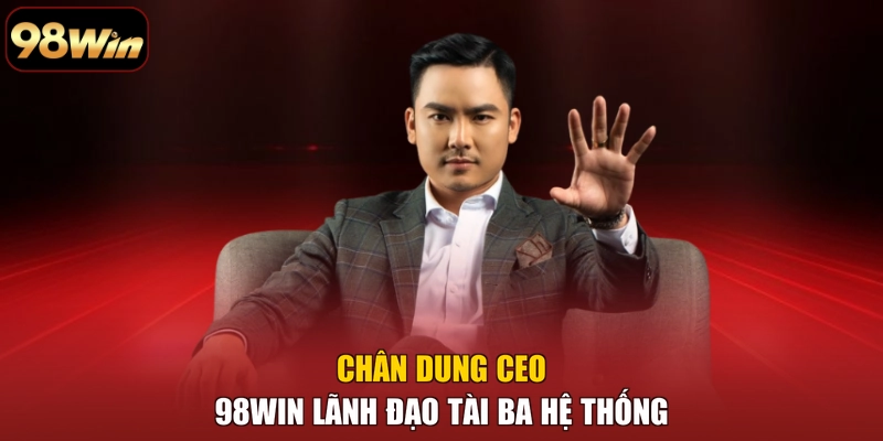 Chân dung CEO 98WIN lãnh đạo tài ba hệ thống