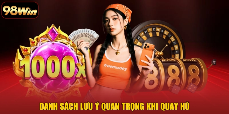 Danh sách lưu ý quan trọng khi quay hũ