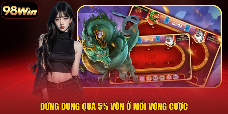 Đừng dùng quá 5% vốn ở mỗi vòng cược