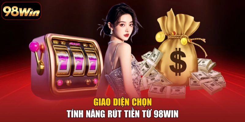 Giao diện chọn tính năng rút tiền từ 98WIN