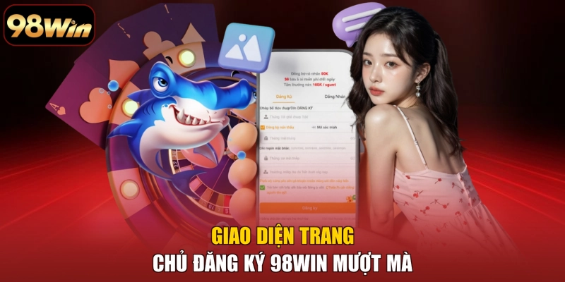 Giao diện trang chủ đăng ký 98WIN mượt mà