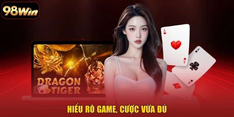 Hiểu rõ game, cược vừa đủ