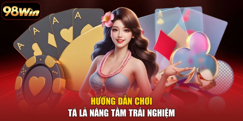 Hướng dẫn chơi Tá Lả nâng tầm trải nghiệm