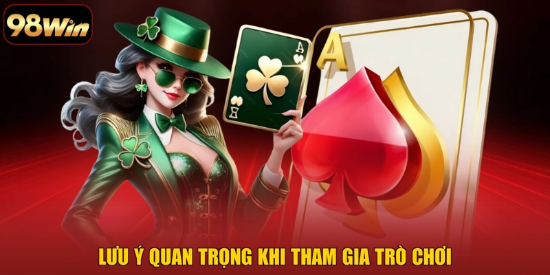 Lưu ý quan trọng khi tham gia trò chơi