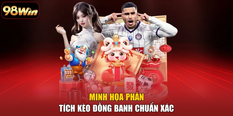 Minh họa phân tích kèo đồng banh chuẩn xác