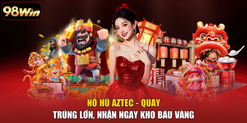 Nổ Hũ Aztec - Quay Trúng Lớn, Nhận Ngay Kho Báu Vàng