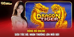 Rồng Hổ Online - Siêu Tốc Độ, Nhận Thưởng Lớn Mỗi Độ!