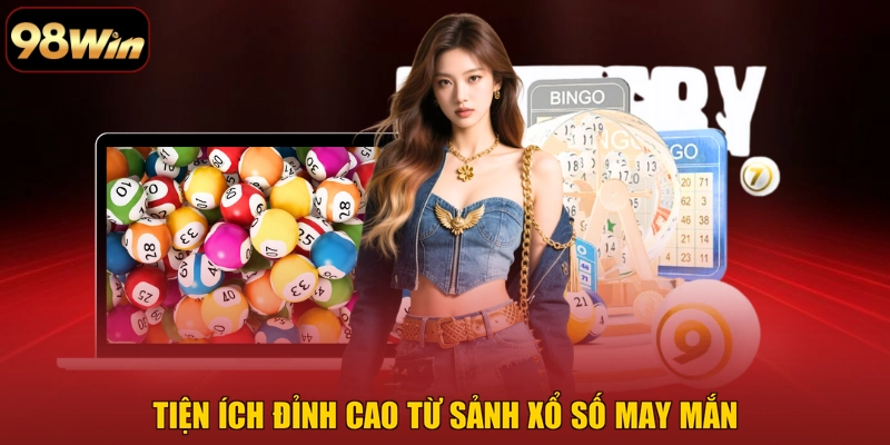 Tiện ích đỉnh cao từ sảnh xổ số may mắn
