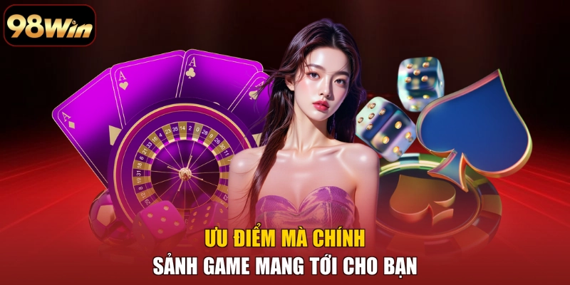 Ưu điểm mà chính sảnh game mang tới cho bạn