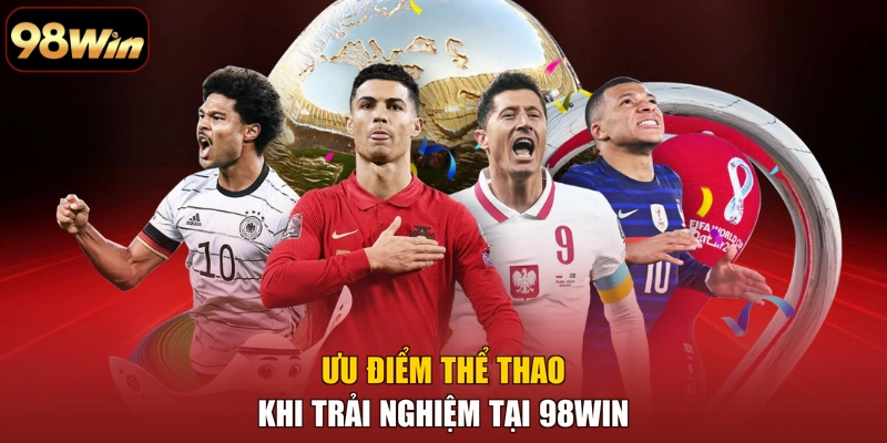 Ưu điểm Thể thao khi trải nghiệm tại 98WIN